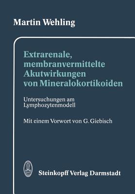 Extrarenale, Membranvermittelte Akutwirkungen Von Mineralokortikoiden: Untersuchungen Am Lymphozytenmodell - Wehling, Martin, and Giebisch, G (Preface by)