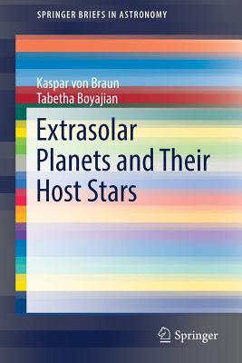 Extrasolar Planets and Their Host Stars - von Braun, Kaspar, and Boyajian, Tabetha