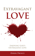 Extravagant Love:: Enjoying God's Outrageous Love