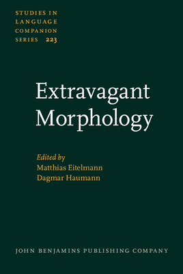 Extravagant Morphology: Studies in Rule-Bending, Pattern-Extending and Theory-Challenging Morphology - Eitelmann, Matthias (Editor), and Haumann, Dagmar (Editor)