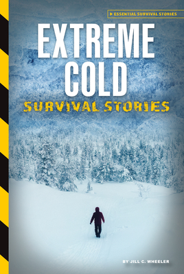 Extreme Cold Survival Stories - Wheeler, Jill C