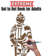 Extreme Dot to Dot Book for Adults: Creativity and Relieve Stress With Large Print Puzzle Book for Adults