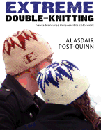 Extreme Double-Knitting: New Adventures in Reversible Colorwork - Post-Quinn, Alasdair