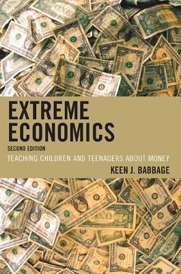 Extreme Economics: Teaching Children and Teenagers about Money - Babbage, Keen J