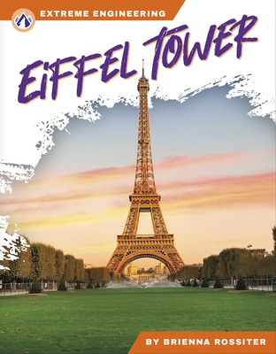 Extreme Engineering: Eiffel Tower - Rossiter, Brienna