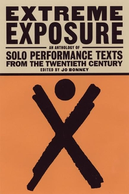 Extreme Exposure: An Anthology of Solo Performance Texts from the Twentieth Century - Bonney, Jo (Editor)