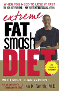 Extreme Fat Smash Diet: With More Than 75 Recipes - Smith, Ian K