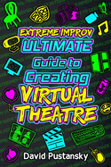 Extreme Improv Ultimate Guide to Creating Virtual Theatre