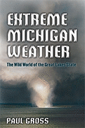 Extreme Michigan Weather: The Wild World of the Great Lakes State