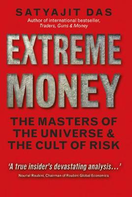 Extreme Money: The Masters of the Universe and the Cult of Risk - Das, Satyajit