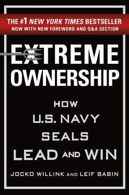 Extreme Ownership: How U.S. Navy Seals Lead and Win - Willink, Jocko, and Babin, Leif