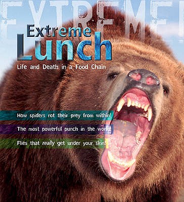 Extreme Science: Extreme Lunch!: Life and Death in the Food Chain - Piper, Ross