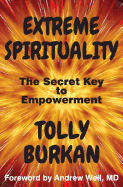 Extreme Spirituality: The Secret Key to Empowerment