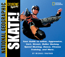Extreme Sports Skate!: Your Guide to Blading, Aggressive, Vert, Street, Roller Hockey, Speed and More