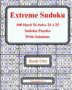 Extreme Sudoku: 100 Hard to Solve 25 X 25 Sudoku Puzzles with Solutions Book 1