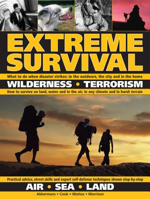 Extreme Survival: Wilderness, Terrorism, Air, Sea, Land - Morrison, Bob, and Mattos, Bill, and Akkermans, Antonio