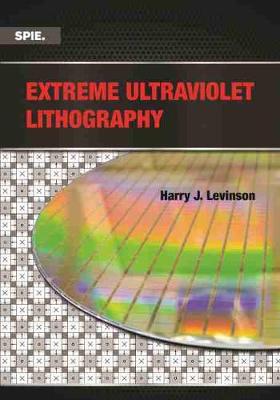 Extreme Ultraviolet Lithography - Levinson, Harry J.