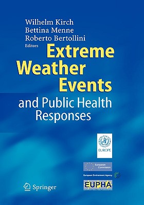 Extreme Weather Events and Public Health Responses - Kirch, Wilhelm (Editor), and Menne, B (Editor), and Bertollini, R (Editor)