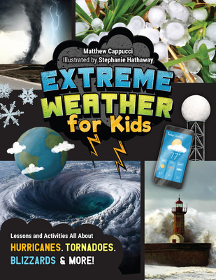 Extreme Weather for Kids: Lessons and Activities All about Hurricanes, Tornadoes, Blizzards, and More! - Cappucci, Matthew