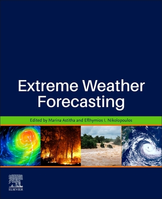 Extreme Weather Forecasting - Astitha, Marina (Editor), and Nikolopoulos, Efthymios I (Editor)