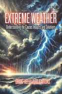 Extreme Weather: Understanding the Causes, Impacts and Solutions