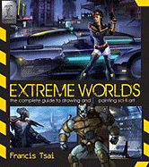 Extreme Worlds: The Complete Guide to Drawing and Painting Sci-Fi Art