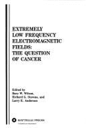 Extremely Low Frequency Electromagnetic Fields: The Question of Cancer