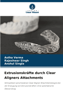 Extrusionskrfte durch Clear Aligners Attachments