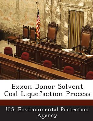 EXXON Donor Solvent Coal Liquefaction Process - U S Environmental Protection Agency (Creator)