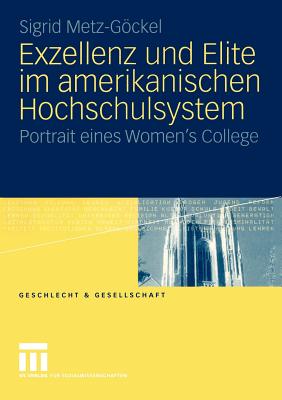 Exzellenz Und Elite Im Amerikanischen Hochschulsystem: Portrait Eines Women's College - Metz-Gckel, Sigrid