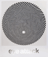 Eye Attack: Op Art and Kinetic Art 1950-1970