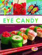 Eye Candy: Crafting Cool Candy Creations