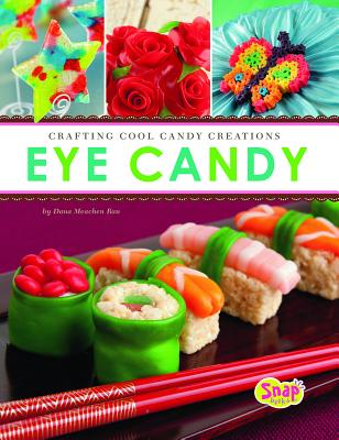 Eye Candy: Crafting Cool Candy Creations - Rau, Dana Meachen