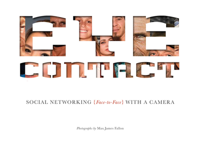 Eye Contact: Social Networking (Face to Face) with a Camera - Fallon, Max James (Photographer)