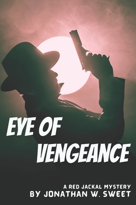 Eye of Vengeance: A Red Jackal Adventure - Sweet, Jonathan W