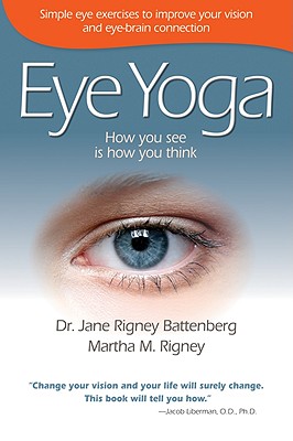 Eye Yoga: How You See Is How You Think - Battenberg, Jane Rigney, and Rigney, Martha M
