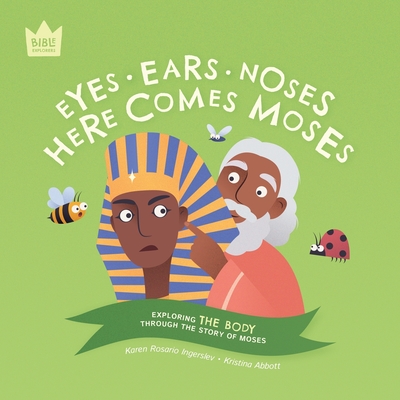 Eyes Ears Noses, Here Comes Moses: Exploring THE BODY through the story of Moses - Ingerslev, Karen Rosario