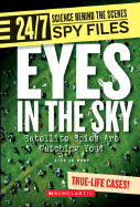 Eyes in the Sky (24/7: Science Behind the Scenes: Spy Files) (Library Edition)
