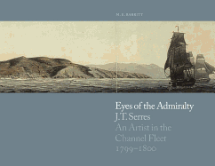 Eyes of the Admiralty: Jt Serres: Artist in the Channel Fleet 1799-1801 - Barritt, Captain Michael K.