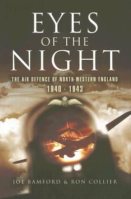 Eyes of the Night: Air Defence of North-Western England 1940 - 41 - Bamford, Joe, and Collier, Ron