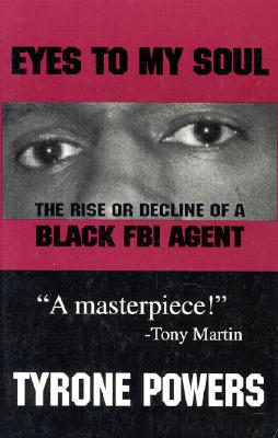 Eyes to My Soul: The Rise or Decline of a Black FBI Agent - Powers, Tyrone