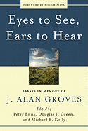 Eyes to See, Ears to Hear: Essays in Memory of J. Alan Groves
