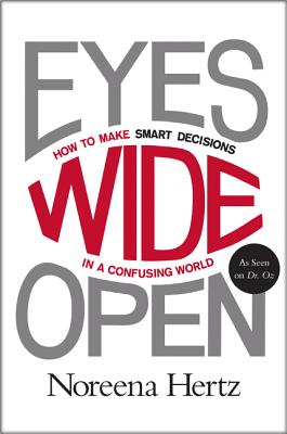 Eyes Wide Open: How to Make Smart Decisions in a Confusing World - Hertz, Noreena
