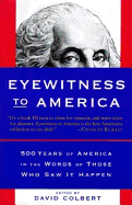 Eyewitness to America: 500 Years of America in the Words of Those Who Saw It Happen