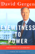 Eyewitness to Power: The Essnece of Leadership from Nixon to Clinton