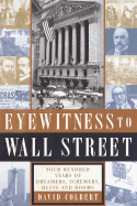 Eyewitness to Wall Street: 400 Years of Dreamers, Schemers, Busts and Booms - Colbert, David