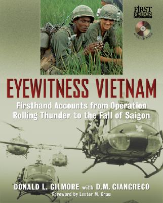 Eyewitness Vietnam: Firsthand Accounts from Operation Rolling Thunder to the Fall of Saigon - Gilmore, Donald L, and Giangreco, D M, and Grau, Lester W, Lieutenant Colonel (Foreword by)