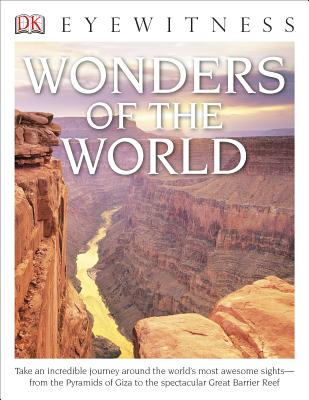 Eyewitness Wonders of the World: Take an Incredible Journey Around the World's Most Awesome Sights--From the Pyram - DK