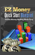 EZ Money Quick Start Blueprint: Online Money Making Made Easy - Elliott, Stephen D
