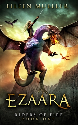 Ezaara: Riders of Fire, Book One - A Dragons' Realm novel - Mueller, Eileen